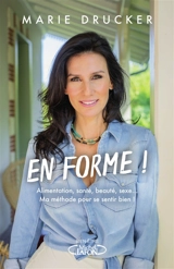 En forme ! : alimentation, santé, beauté, sexe... : ma méthode pour se sentir bien ! - Marie Drucker