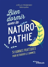 Bien dormir avec la naturopathie : 50 bonnes pratiques pour retrouver le sommeil - Joëlle Pierrard