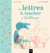 Les lettres à toucher de Balthazar - Marie-Hélène Place