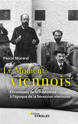 Le moment viennois : chroniques de la modernité à l'époque de la Sécession viennoise - Pascal Morand