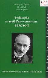 Philosophe au seuil d'une conversion : Bergson - Jean-Baptiste Echivard