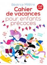 Cahier de vacances pour enfants précoces - Béatrice Millêtre