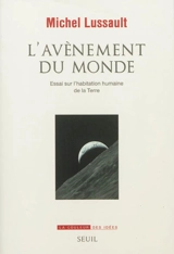 L'avènement du monde : essai sur l'habitation humaine de la Terre - Michel Lussault