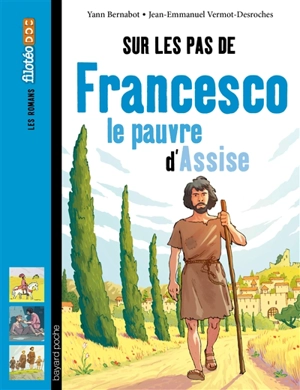 Sur les pas de Francesco : le pauvre d'Assise - Yann Bernabot