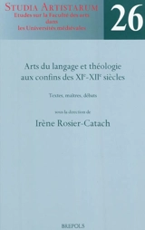 Arts du langage et théologie aux confins des XIe-XIIe siècles : textes, maîtres, débats