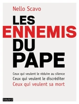 Les ennemis du pape : ceux qui veulent le réduire au silence, ceux qui veulent le discréditer, ceux qui veulent sa mort - Nello Scavo