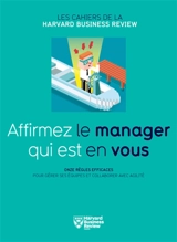 Affirmez le manager qui est en vous : onze règles efficaces pour gérer ses équipes et collaborer avec agilité