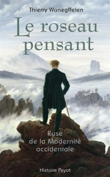 Le roseau pensant : ruse de la modernité occidentale - Thierry Wanegffelen