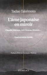 L'âme japonaise en miroir : Claudel, Malraux, Lévi-Strauss, Einstein... : essai et textes choisis - Tadao Takemoto