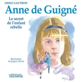 Anne de Guigné : le secret de l'enfant rebelle, 1911-1922 - Odile Gautron