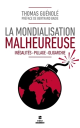 La mondialisation malheureuse : inégalités-pillage-oligarchie : essai - Thomas Guénolé