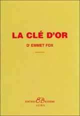 La clé d'or : extrait du livre Le pouvoir de la pensée constructive - Emmet Fox
