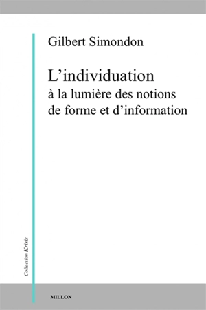 L'individuation à la lumière des notions de forme et d'information - Gilbert Simondon