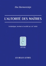L'autorité des maîtres : scolastique, normes et société au XIIIe siècle - Elsa Marmursztejn