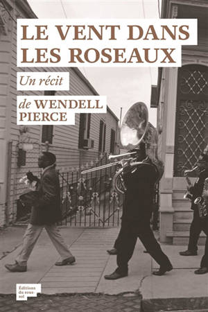 Le vent dans les roseaux : l'histoire d'un ouragan, d'une pièce de Beckett et d'une ville que rien ne pouvait briser : un récit - Wendell Pierce