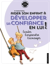 Aider son enfant à développer sa confiance en lui ! : écouter, comprendre, encourager - Corinne Roehrig-Saoudi
