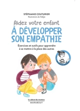 Aidez votre enfant à développer son empathie : exercices et outils pour apprendre à se mettre à la place des autres - Stéphanie Couturier