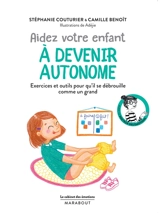 Aidez votre enfant à devenir autonome : exercices et outils pour qu'il se débrouille comme un grand - Stéphanie Couturier