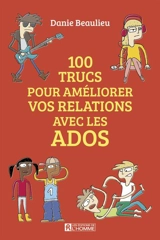 100 trucs pour améliorer vos relations avec les ados - Danie Beaulieu