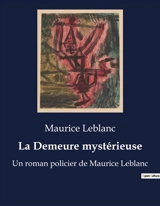 La Demeure mystérieuse : Les mystères d'Arsène Lupin : une enquête transition - Leblanc, Maurice