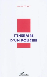 Itinéraire d'un policier - Michel Felkay