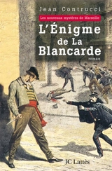 Les nouveaux mystères de Marseille. L'énigme de la Blancarde - Jean Contrucci