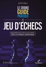Le grand guide pratique du jeu d'échecs : tactique, ouvertures, finales, stratégie, jeu en ligne, ordinateurs... toutes les techniques contemporaines - Graham Burgess
