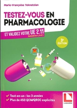Testez-vous en pharmacologie et validez votre UE 2.11, semestres 1, 3 et 5 : tout-en-un : les 3 années, plus de 400 QCM-QROC explicités - Marie-Françoise Teknetzian
