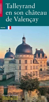 Talleyrand en son château de Valençay : Indre - Emmanuel de Waresquiel