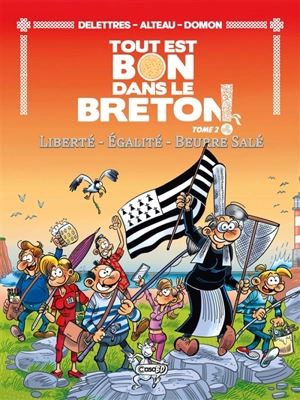 Tout est bon dans le Breton !. Vol. 2. Liberté, égalité, beurre salé - Fabien Delettres