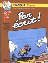 Par écrit ! : français 3e année, 2e cycle : exercices de production écrite - Françoise Tchou