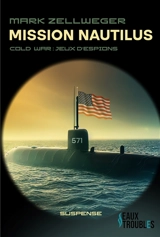 Cold war : jeu d'espions. Vol. 2. Mission Nautilus - Mark Zellweger