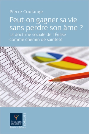 Peut-on gagner sa vie sans perdre son âme ? : la doctrine sociale de l'Eglise comme chemin de sainteté - Pierre Coulange