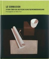 Le Corbusier Studie über die Deutsche Kunstgewerbebewegung - Mateo Kries