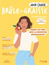 Mon cahier brûle-graisse : perdez du poids avec la nutrition anticellulite ! - Marie-Laure André