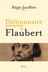 Dictionnaire amoureux de Flaubert - Régis Jauffret