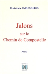 Jalons sur le chemin de Compostelle - Christiane Saussier