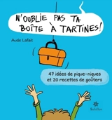 N'oublie pas ta boîte à tartines ! : 47 idées de pique-niques et 20 recettes de goûters - Aude Lafait