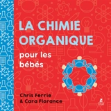 La chimie organique pour les bébés - Chris Ferrie
