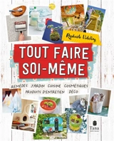 Tout faire soi-même : remèdes, jardin, cuisine, cosmétiques, produits d'entretien, déco - Raphaële Vidaling