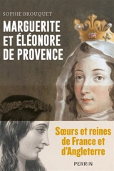 Marguerite et Eléonore de Provence : soeurs et reines de France et d'Angleterre - Sophie Brouquet