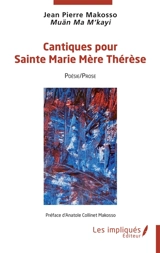 Cantiques pour sainte Marie Mère Thérèse : poésie-prose - Jean Pierre Makosso