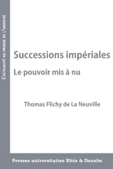 Successions impériales : le pouvoir mis à nu - Thomas Flichy de La Neuville