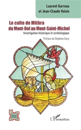 Le culte de Mithra : du Mont-Dol au Mont-Saint-Michel : investigation historique et archéologique - Laurent Garreau