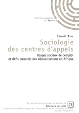 Sociologie des centres d'appels : usages sociaux de l'emploi et défis culturels en Afrique - Benoît Tine