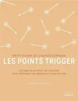 Les points trigger : utilisez le pouvoir du toucher pour éliminer vos douleurs musculaires - Amanda Oswald