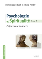 Psychologie et spiritualité. Vol. 2. Enjeux relationnels - Dominique Struyf
