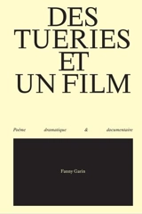 Des tueries et un film : poème dramatique & documentaire - Fanny Garin