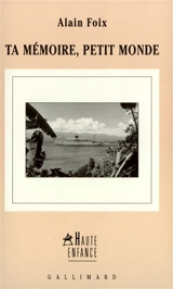 Ta mémoire, petit monde - Alain Foix