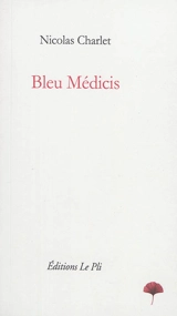 Bleu Médicis - Nicolas Charlet